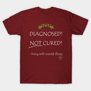 Diagnosed! Not Cured! T-Shirt